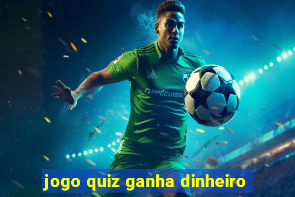 jogo quiz ganha dinheiro